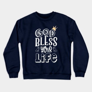 God Bless your life Crewneck Sweatshirt